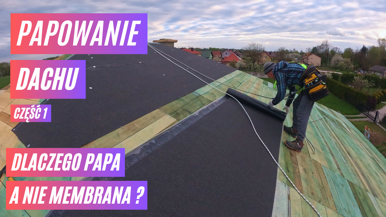Zdjęcie do wpisu: Papowanie dachu - Kryjemy dach papą - Dlaczego nie membraną? - Część 1